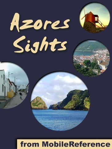 Azores Sights (São Miguel Island): a travel guide to the top 20 attractions in São Miguel (Sao Miguel, Saint Michael), Azores, Portugal (Mobi Sights) - MobileReference