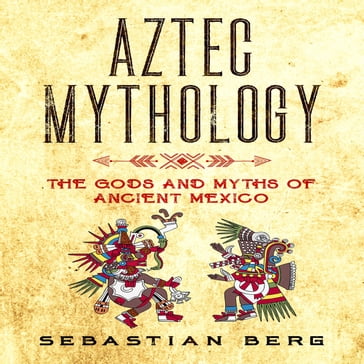 Aztec Mythology - Sebastian Berg