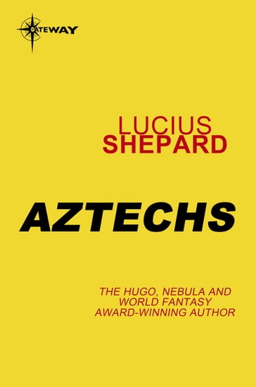 Aztechs - Lucius Shepard