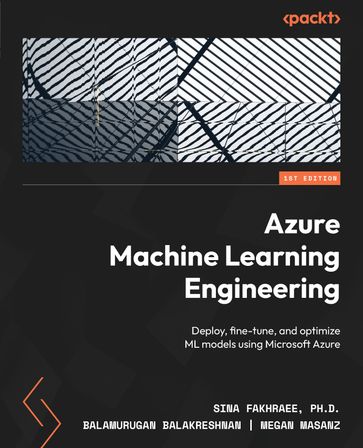 Azure Machine Learning Engineering - Sina Fakhraee - Balamurugan Balakreshnan - Megan Masanz