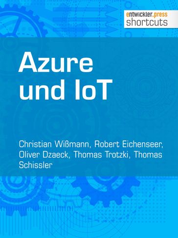 Azure und IoT - Christian Wißmann - Oliver Dzaeck - Robert Eichenseer - Thomas Schissler - Thomas Trotzki