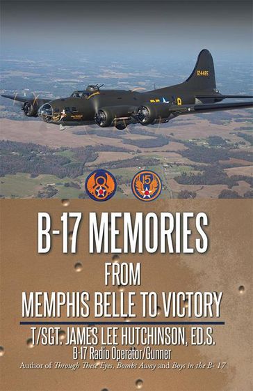B-17 Memories - Ed.S. T/Sgt. James Lee Hutchinson