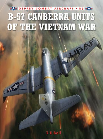 B-57 Canberra Units of the Vietnam War - T. E. Bell