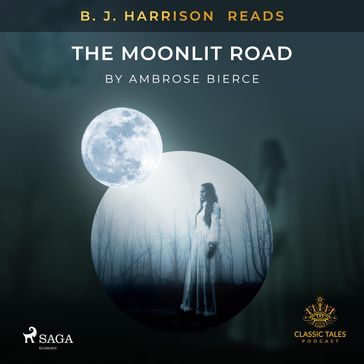 B. J. Harrison Reads The Moonlit Road - Ambrose Bierce