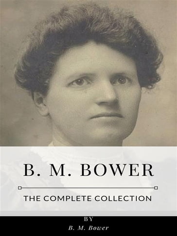 B. M. Bower  The Complete Collection - B. M. Bower