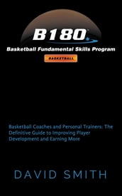 B180 Basketball Fundamental Skills Program: Basketball Coaches and Personal Trainers