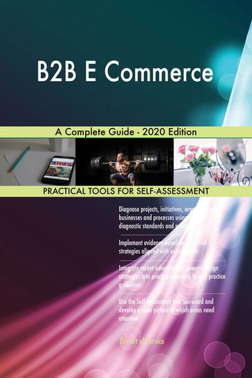 B2B E Commerce A Complete Guide - 2020 Edition - Gerardus Blokdyk