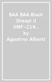 BAA BAA Black Sheep! Il VMF-214 nella campagna delle isole Salomone 1943-1944 & Tuskegee Airmen. Il 332nd Fighter Group. Miti e realtà a confronto