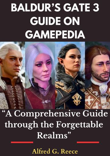 BALDUR'S GATE 3 GUIDE ON GAMEPEDIA - Alfred G. Reece