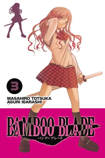 BAMBOO BLADE, Vol. 3 - Aguri Igarashi - Masahiro Totsuka