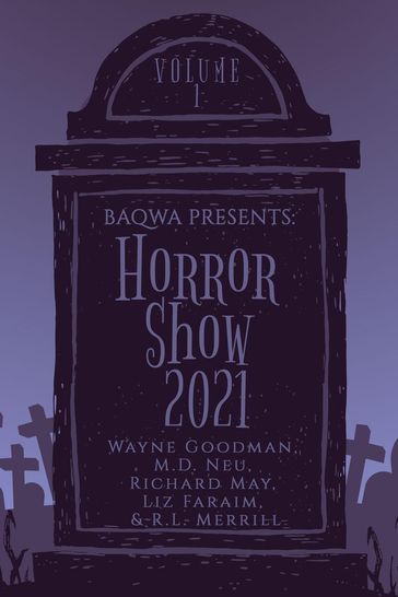 BAQWA Presents: Horror Show 2021 - Liz Faraim - M.D. Neu - R.L. Merrill - Richard May - Wayne Goodman