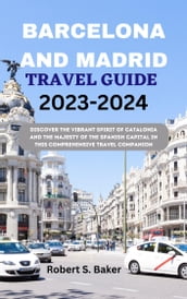 BARCELONA AND MADRID TRAVEL GUIDE 2023-2024