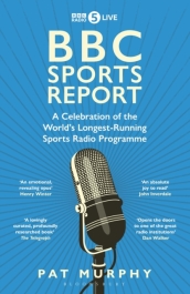 BBC Sports Report: A Celebration of the World s Longest-Running Sports Radio Programme