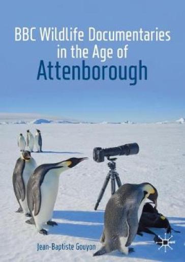 BBC Wildlife Documentaries in the Age of Attenborough - Jean Baptiste Gouyon