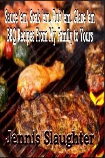 BBQ Recipes From My Family To Yours - Jennis Slaughter