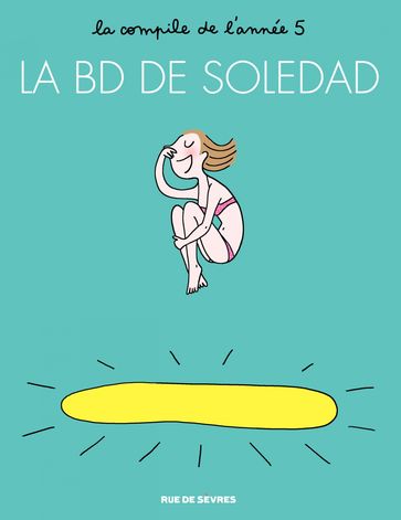 La BD de Soledad - Tome 5 - La BD de Soledad - Tome 5 - Soledad Bravi