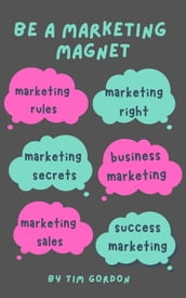 BE A MARKETING MAGNET