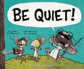 BE QUIET!