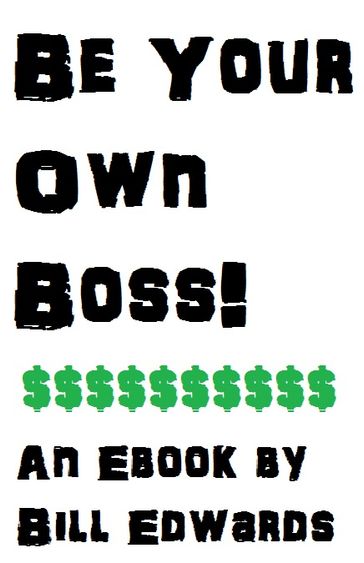BE YOUR OWN BOSS - Bill Edwards