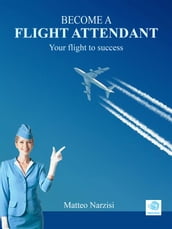 BECOME A FLIGHT ATTENDANT: Your flight to success