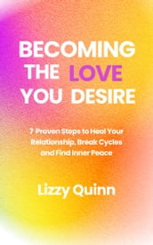 BECOMING THE LOVE YOU DESIRE