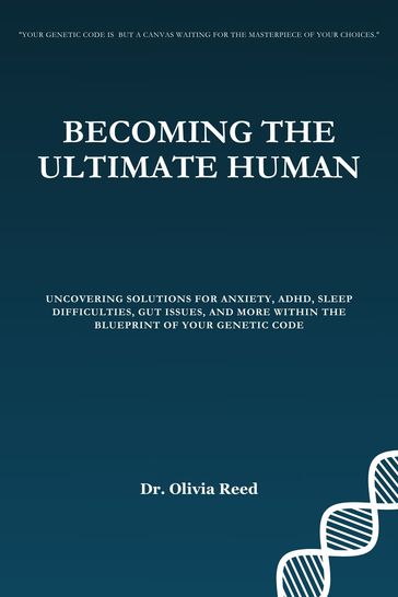BECOMING THE ULTIMATE HUMAN - Dr. Olivia Reed