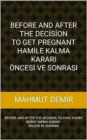 BEFORE AND AFTER THE DECSON TO GET PREGNANT HAMLE KALMA KARARI ÖNCES VE SONRASI