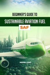 BEGINNER S GUIDE TO SUSTAINABLE AVIATION FUEL