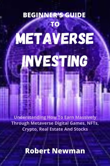 BEGINNER'S GUIDE TO METAVERSE INVESTING - Robert Newman