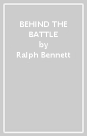 BEHIND THE BATTLE