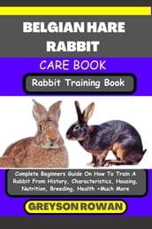 BELGIAN HARE RABBIT CARE BOOK Rabbit Training Book