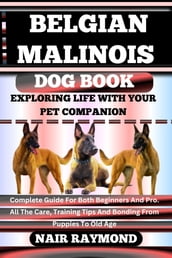 BELGIAN MALINOIS DOG BOOK Exploring Life With Your Pet Companion