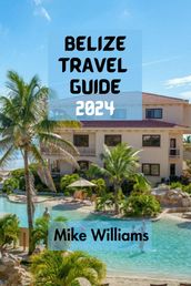 BELIZE TRAVEL GUIDE 2024