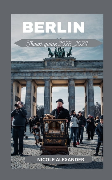 BERLIN TRAVEL GUIDE 2023_2024 - Nicole Alexander