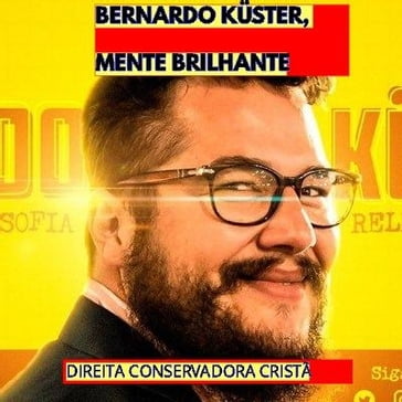 BERNARDO KÜSTER, MENTE BRILHANTE - Direita Conservadora Cristã