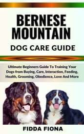 BERNESE MOUNTAIN DOG CARE GUIDE