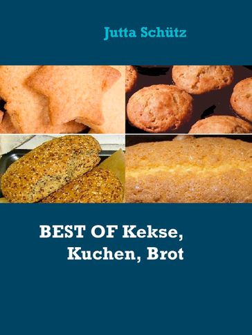 BEST OF Kekse, Kuchen, Brot - Jutta Schutz