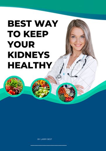 BEST WAY TO KEEP YOUR KIDNEY HEALTHY - Larry Best