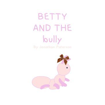 BETTY AND THE bully - Jonathan Paterson