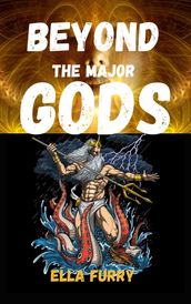 BEYOND THE MAJOR GODS