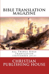 BIBLE TRANSLATION MAGAZINE: All Things Bible Translation (September 2013)