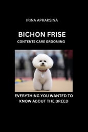 BICHON FRISE. CONTENTS CARE GROOMING
