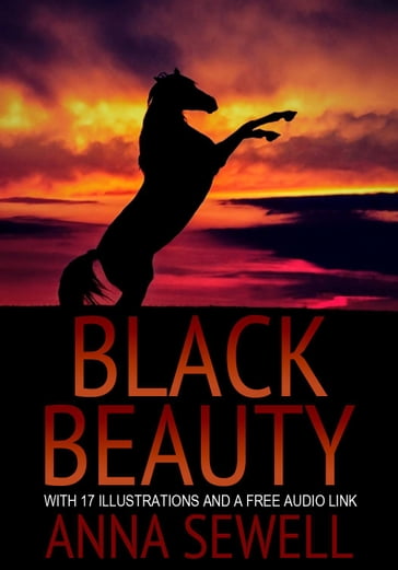 BLACK BEAUTY: With 17 Illustrations and a Free Audio Link - Anna Sewell
