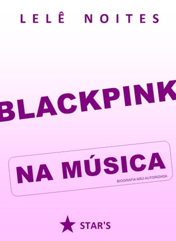 BLACKPINK na música - Lelê Noites