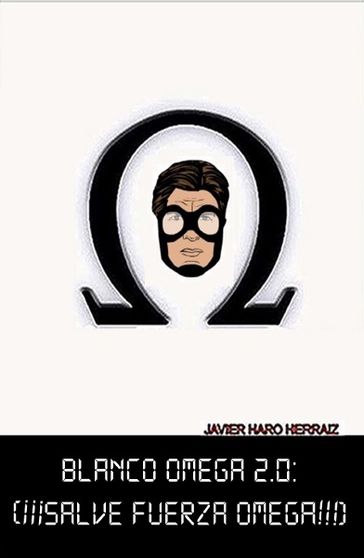 BLANCO OMEGA 2.0: ¡¡¡SALVE FUERZA OMEGA!!! - Javier Haro Herraiz