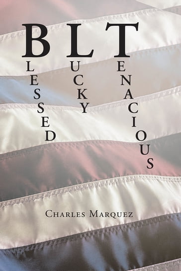 BLT: Blessed Lucky Tenacious - Charles Marquez