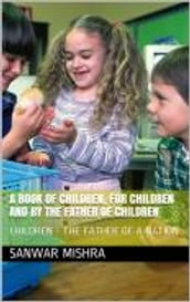 A BOOK OF CHILDREN FOR CHILDREN AND BY THE FATHER OF CHILDREN