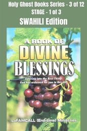 A BOOK OF DIVINE BLESSINGS - Entering into the Best Things God has ordained for you in this life - SWAHILI EDITION