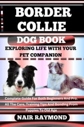 BORDER COLLIE DOG BOOK Exploring Life With Your Pet Companion