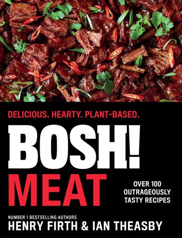 BOSH! Meat: Delicious. Hearty. Plant-based. - Henry Firth - Ian Theasby